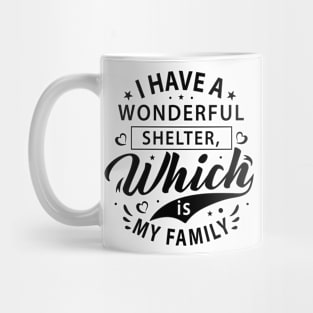 I have a wonderful shelter, which is my family t-shirt Mug